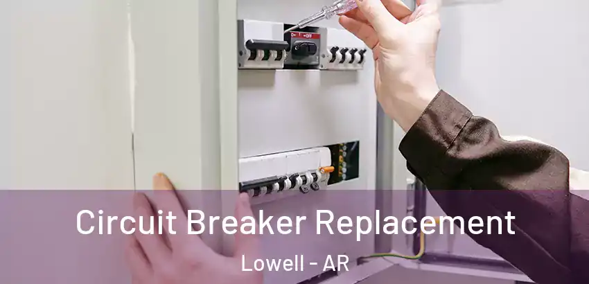 Circuit Breaker Replacement Lowell - AR