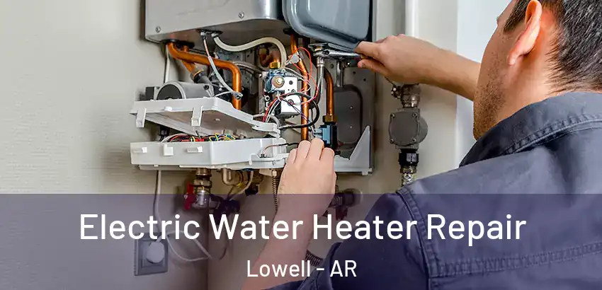 Electric Water Heater Repair Lowell - AR
